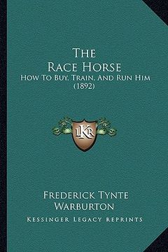portada the race horse: how to buy, train, and run him (1892) (en Inglés)