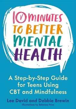 portada 10 Minutes to Better Mental Health: A Step-By-Step Guide for Teens Using cbt and Mindfulness (en Inglés)