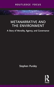 portada Metanarrative and the Environment: A Story of Morality, Agency, and Governance (Routledge Research in Environmental Policy and Politics) (en Inglés)
