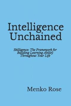 portada Intelligence Unchained: Skilligence: The Framework for Building Learning Ability Throughout Your Life (en Inglés)