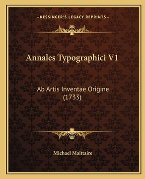 portada Annales Typographici V1: Ab Artis Inventae Origine (1733) (in Latin)