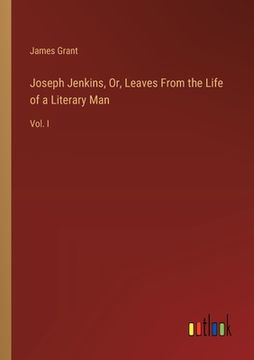 portada Joseph Jenkins, Or, Leaves From the Life of a Literary Man: Vol. I (en Inglés)