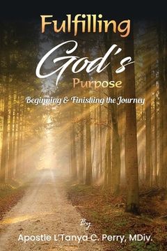 portada Fulfilling God's Purpose: Beginning and Finishing the Journey (en Inglés)