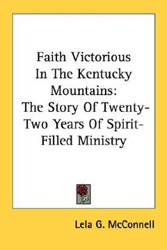 portada faith victorious in the kentucky mountains: the story of twenty-two years of spirit-filled ministry