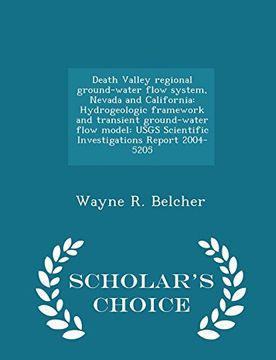 portada Death Valley regional ground-water flow system, Nevada and California: Hydrogeologic framework and transient ground-water flow model: USGS Scientific ... Report 2004-5205 - Scholar's Choice Edition (en Inglés)