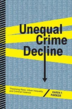 portada Unequal Crime Decline: Theorizing Race, Urban Inequality, and Criminal Violence (in English)