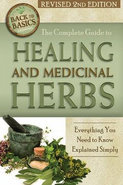 portada Complete Guide to Growing Healing & Medicinal Herbs: Everything You Need to Know Explained Simply (Back to Basics) (en Inglés)