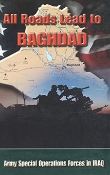 portada All Roads Lead to Baghdad: Army Special Operations Forces in Iraq, new Chapter in America'S Global war on Terrorism (in English)