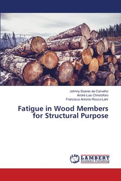 portada Fatigue in Wood Members for Structural Purpose (en Inglés)