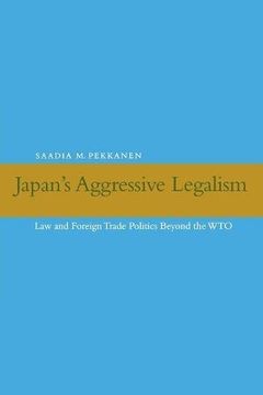 portada Japan's Aggressive Legalism: Law and Foreign Trade Politics Beyond the wto 
