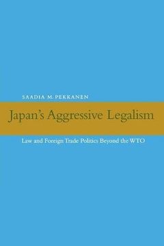 portada Japan's Aggressive Legalism: Law and Foreign Trade Politics Beyond the wto (in English)