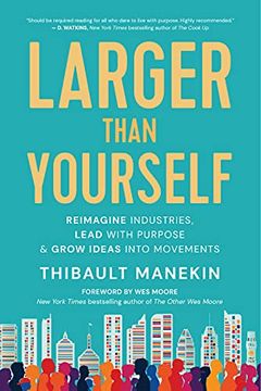 portada Larger Than Yourself: The Quest to Reimagine Industries, Lead With Purpose & Grow Ideas Into Movements (en Inglés)