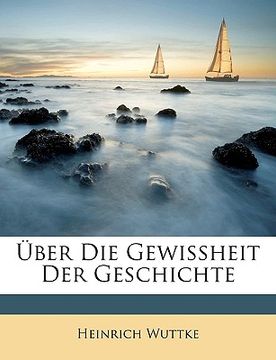 portada Uber Die Gewissheit Der Geschichte (en Alemán)