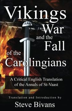 portada Vikings, War and the Fall of the Carolingians: A Critical English Translation of the Annals of Saint Vaast