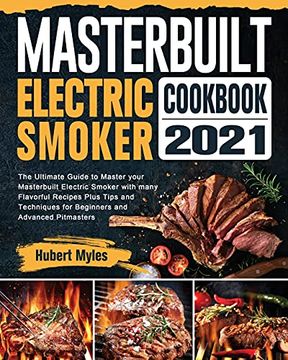 portada Masterbuilt Electric Smoker Cookbook 2021: The Ultimate Guide to Master Your Masterbuilt Electric Smoker With Many Flavorful Recipes Plus Tips and Techniques for Beginners and Advanced Pitmasters (en Inglés)