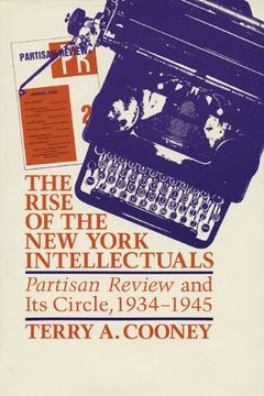 portada The Rise of the new York Intellectuals: Partisan Review and It's Circle, 1934-1945 (en Inglés)