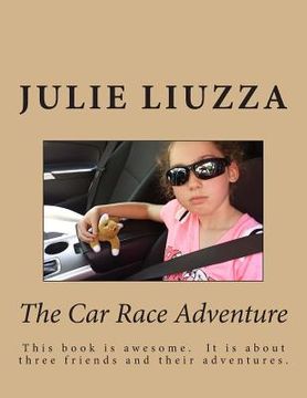 portada The Car Race Adventure: This book is awesome. It is about three friends and their adventures. (en Inglés)