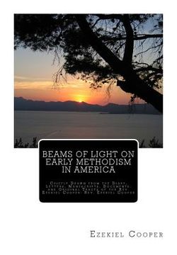 portada Beams of Light on Early Methodism in America: Chiefly Drawn from the Diary, Letters, Manuscripts, Documents, and Original Tracts of the Rev. Ezekiel C (en Inglés)