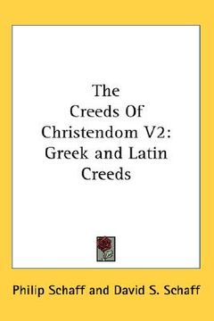 portada the creeds of christendom v2: greek and latin creeds (en Inglés)