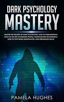 portada Dark Psychology Mastery: Master the Secrets of Dark Psychology and its Fundamentals Such as the art of Reading People, Manipulation Techniques & how to Stop Being Manipulated, and Persuasion Skills! 