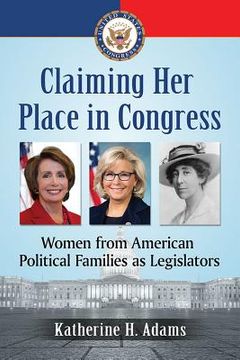portada Claiming Her Place in Congress: Women from American Political Families as Legislators (en Inglés)