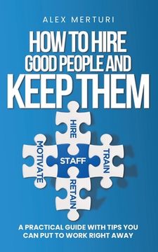 portada How to Hire Good People and Keep Them (en Inglés)