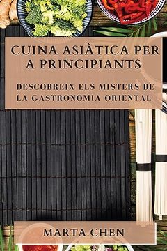 portada Cuina Asiàtica per a Principiants: Descobreix els Misters de la Gastronomia Oriental (en Catalá)