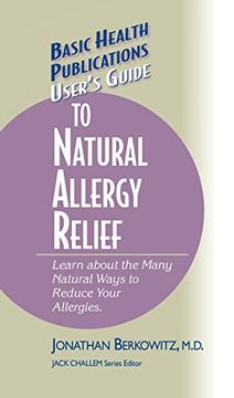 portada User's Guide to Natural Allergy Relief: Learn About the Many Natural Ways to Reduce Your Allergies (Basic Health Publications User's Guide) (en Inglés)