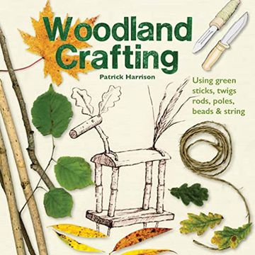 portada Woodland Crafting: Using Green Sticks, Twigs, Rods, Poles, Beads, and String (en Inglés)