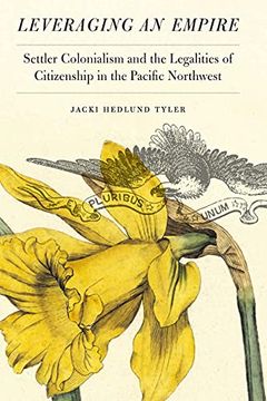 portada Leveraging an Empire: Settler Colonialism and the Legalities of Citizenship in the Pacific Northwest (en Inglés)