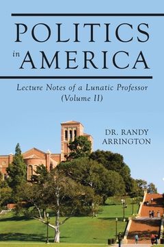 portada Politics in America: Lecture Notes of a Lunatic Professor (Volume II)