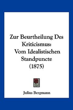 portada Zur Beurtheilung Des Kriticismus: Vom Idealistischen Standpuncte (1875) (in German)