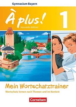 portada À Plus! - Nouvelle Édition - Bayern: Band 1: 6. Jahrgangsstufe - Mein Wortschatztrainer: Wortschatz Lernen Nach Themen und im Kontext. Arbeitsheft