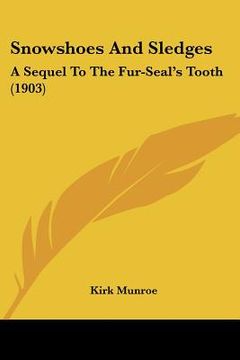 portada snowshoes and sledges: a sequel to the fur-seal's tooth (1903) (en Inglés)