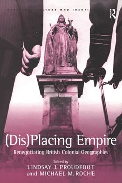 portada (Dis)Placing Empire: Renegotiating British Colonial Geographies (en Inglés)