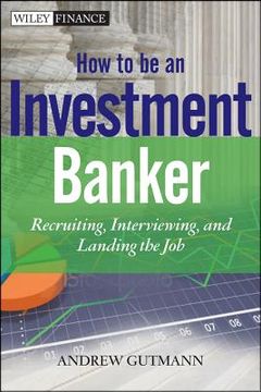 portada How to Be an Investment Banker, + Website: Recruiting, Interviewing, and Landing the Job (en Inglés)