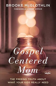 portada Gospel Centered Mom: The Freeing Truth About What Your Kids Really Need (en Inglés)
