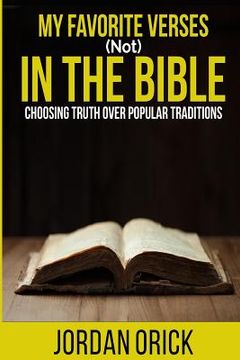 portada My Favorite Verses (not) In The Bible: Choosing Truth Over Popular Traditions (in English)