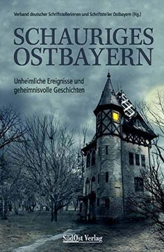 portada Schauriges Ostbayern: Unheimliche Ereignisse und Geheimnisvolle Geschichten (in German)