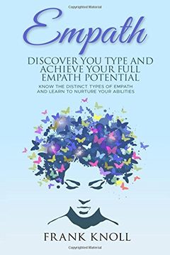 portada Empath: Discover Your Type and Achieve Your Full Empath Potential: Know the Distinct Types of Empath and Learn to Nurture Your Abilities