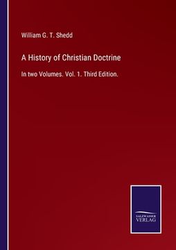 portada A History of Christian Doctrine: In two Volumes. Vol. 1. Third Edition. (en Inglés)