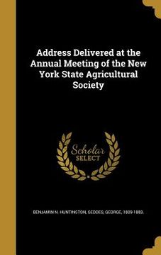 portada Address Delivered at the Annual Meeting of the New York State Agricultural Society (in English)