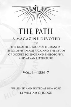 portada The Path: Volume 1: A Magazine Dedicated to the Brotherhood of Humanity, Theosophy in America, and the Study of Occult Science and Philosophy, and Aryan Literature