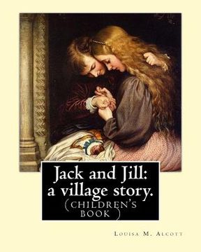 portada Jack and Jill: a village story. By Louisa M. Alcott: (children's book ) (en Inglés)