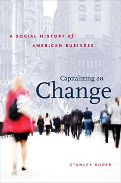 portada Capitalizing on Change: A Social History of American Business (The Luther h. Hodges jr. And Luther h. Hodges sr. Series on Business, Entrepreneurship, and Public Policy) (en Inglés)