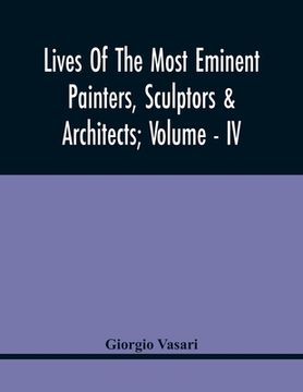portada Lives Of The Most Eminent Painters, Sculptors & Architects; Volume - Iv