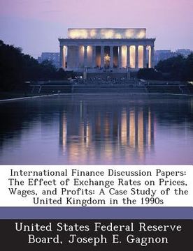portada International Finance Discussion Papers: The Effect of Exchange Rates on Prices, Wages, and Profits: A Case Study of the United Kingdom in the 1990s (en Inglés)