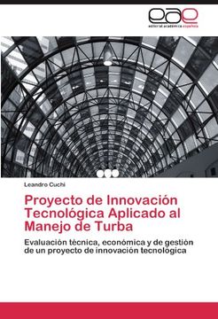 Proyecto de Innovación Tecnológica Aplicado al Manejo de Turba: Evaluación técnica, económica y de gestión de un proyecto de innovación tecnológica