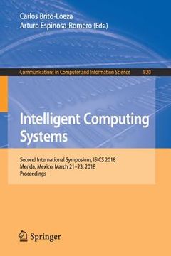 portada Intelligent Computing Systems: Second International Symposium, Isics 2018, Merida, Mexico, March 21-23, 2018, Proceedings (in English)