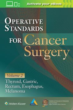 Operative Standards for Cancer Surgery: Volume II: Thyroid, Gastric, Rectum, Esophagus, Melanoma Volume 2 (en Inglés)